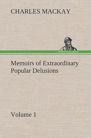 Bild des Verkufers fr Memoirs of Extraordinary Popular Delusions  Volume 1 zum Verkauf von AHA-BUCH GmbH