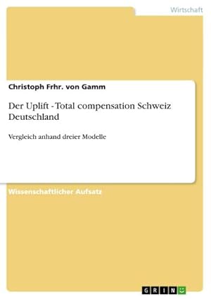 Bild des Verkufers fr Der Uplift - Total compensation Schweiz Deutschland : Vergleich anhand dreier Modelle zum Verkauf von AHA-BUCH GmbH