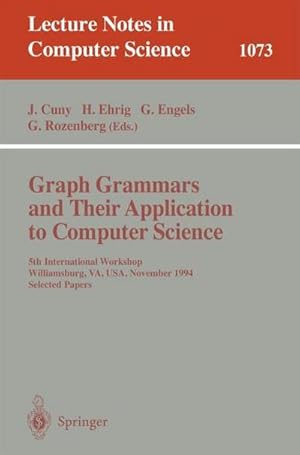 Immagine del venditore per Graph Grammars and Their Application to Computer Science : 5th International Workshop, Williamsburg, VA, USA, November (13-18), 1995. Selected Papers. venduto da AHA-BUCH GmbH