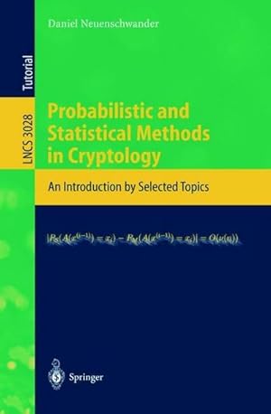 Imagen del vendedor de Probabilistic and Statistical Methods in Cryptology : An Introduction by Selected Topics a la venta por AHA-BUCH GmbH