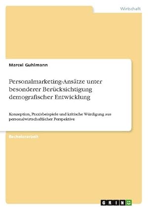 Bild des Verkufers fr Personalmarketing-Anstze unter besonderer Bercksichtigung demografischer Entwicklung : Konzeption, Praxisbeispiele und kritische Wrdigung aus personalwirtschaftlicher Perspektive zum Verkauf von AHA-BUCH GmbH