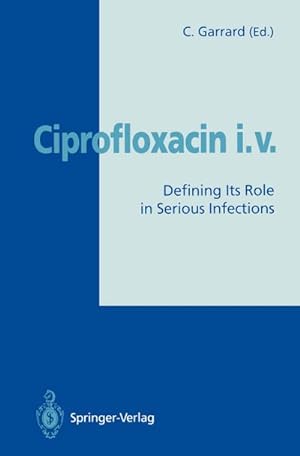 Seller image for Ciprofloxacin i.v. : Defining Its Role in Serious Infections for sale by AHA-BUCH GmbH