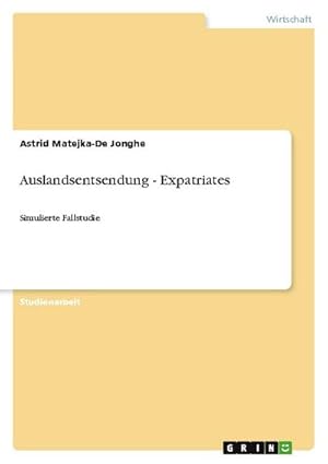 Seller image for Auslandsentsendung - Expatriates : Simulierte Fallstudie for sale by AHA-BUCH GmbH