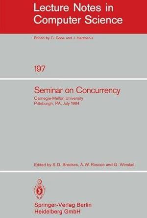 Bild des Verkufers fr Seminar on Concurrency : Carnegie-Mellon University Pittsburgh, PA, July 9-11, 1984 zum Verkauf von AHA-BUCH GmbH