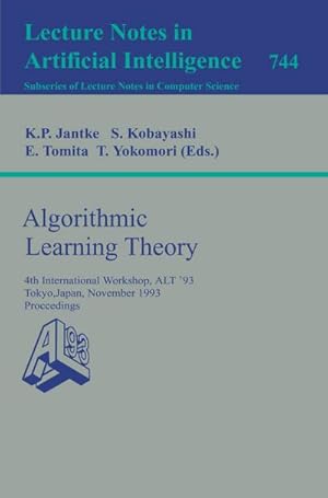 Bild des Verkufers fr Algorithmic Learning Theory : 4th International Workshop, ALT '93, Tokyo, Japan, November 8-10, 1993. Proceedings zum Verkauf von AHA-BUCH GmbH