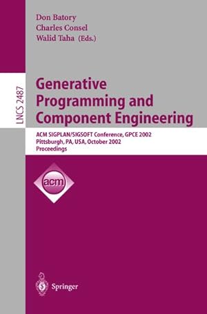 Image du vendeur pour Generative Programming and Component Engineering : ACM SIGPLAN/SIGSOFT Conference, GPCE 2002, Pittsburgh, PA, USA, October 6-8, 2002. Proceedings mis en vente par AHA-BUCH GmbH