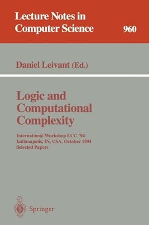 Bild des Verkufers fr Logic and Computational Complexity : International Workshop, LCC '94, Indianapolis, IN, USA, October 13-16, 1994. Selected Papers zum Verkauf von AHA-BUCH GmbH