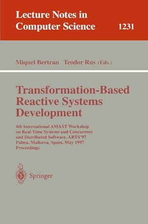 Bild des Verkufers fr Transformation-Based Reactive Systems Development : 4th International AMAST Workshop on Real-Time Systems and Concurrent and Distributed Software, ARTS'97, Palma, Mallorca, Spain, May 21 - 23, 1997, Proceedings zum Verkauf von AHA-BUCH GmbH