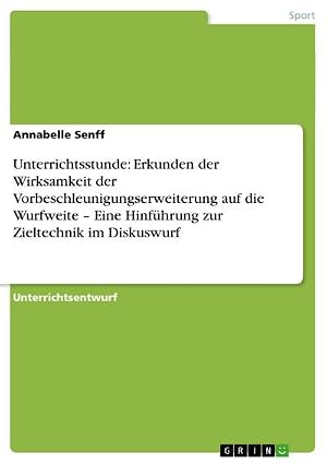 Imagen del vendedor de Unterrichtsstunde: Erkunden der Wirksamkeit der Vorbeschleunigungserweiterung auf die Wurfweite � Eine Hinf�hrung zur Zieltechnik im Diskuswurf a la venta por AHA-BUCH GmbH