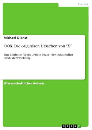 Bild des Verkufers fr OOX. Die originren Ursachen von X : Eine Methode fr die Frhe Phase der industriellen Produktentwicklung zum Verkauf von AHA-BUCH GmbH