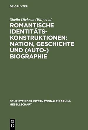 Bild des Verkufers fr Romantische Identittskonstruktionen: Nation, Geschichte und (Auto-)Biographie : Glasgower Kolloquium der Internationalen Arnim-Gesellschaft zum Verkauf von AHA-BUCH GmbH