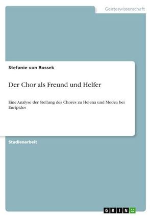 Bild des Verkufers fr Der Chor als Freund und Helfer : Eine Analyse der Stellung des Chores zu Helena und Medea bei Euripides zum Verkauf von AHA-BUCH GmbH