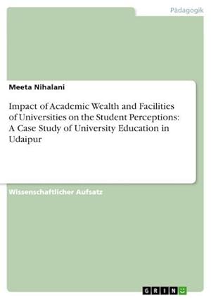 Bild des Verkufers fr Impact of Academic Wealth and Facilities of Universities on the Student Perceptions: A Case Study of University Education in Udaipur zum Verkauf von AHA-BUCH GmbH