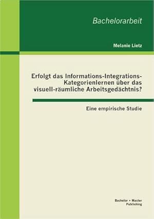 Seller image for Erfolgt das Informations-Integrations-Kategorienlernen ber das visuell-rumliche Arbeitsgedchtnis? Eine empirische Studie for sale by AHA-BUCH GmbH