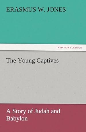 Bild des Verkufers fr The Young Captives : A Story of Judah and Babylon zum Verkauf von AHA-BUCH GmbH