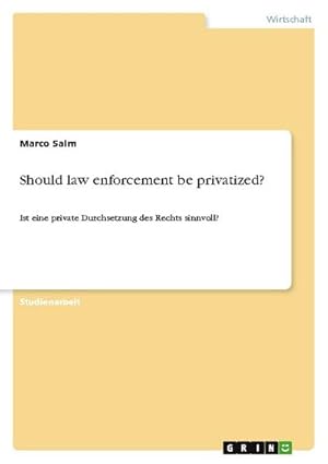 Seller image for Should law enforcement be privatized? : Ist eine private Durchsetzung des Rechts sinnvoll? for sale by AHA-BUCH GmbH