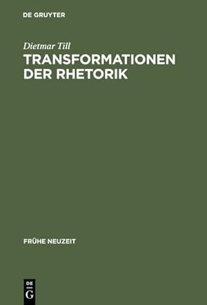 Seller image for Transformationen der Rhetorik : Untersuchungen zum Wandel der Rhetoriktheorie im 17. und 18. Jahrhundert for sale by AHA-BUCH GmbH