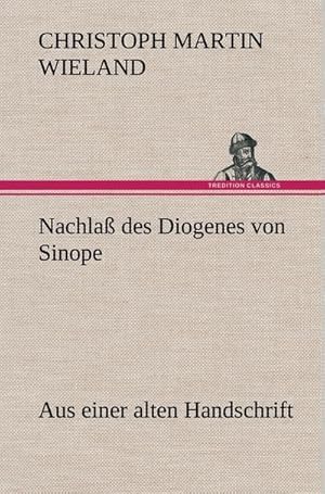 Bild des Verkufers fr Nachla des Diogenes von Sinope : Aus einer alten Handschrift. zum Verkauf von AHA-BUCH GmbH