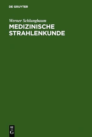 Seller image for Medizinische Strahlenkunde : Eine Einfhrung in die physikalischen, technischen und biologischen Grundlagen der medizinischen Strahlenanwendung fr Mediziner und medizinisch-technische Assistentinnen for sale by AHA-BUCH GmbH