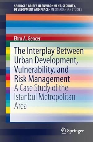 Bild des Verkufers fr The Interplay between Urban Development, Vulnerability, and Risk Management : A Case Study of the Istanbul Metropolitan Area zum Verkauf von AHA-BUCH GmbH