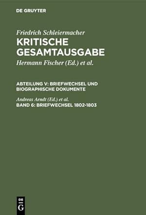 Seller image for Friedrich Schleiermacher: Kritische Gesamtausgabe. Briefwechsel und biographische Dokumente Briefwechsel 1802-1803 for sale by AHA-BUCH GmbH