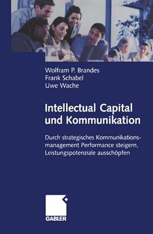 Bild des Verkufers fr Intellectual Capital und Kommunikation : Durch strategisches Kommunikationsmanagement Performance steigern, Leistungspotenziale ausschpfen zum Verkauf von AHA-BUCH GmbH