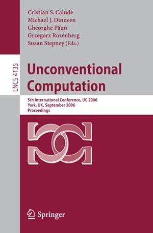 Image du vendeur pour Unconventional Computation : 5th International Conference, UC 2006, York, UK, September 4-8, 2006, Proceedings mis en vente par AHA-BUCH GmbH