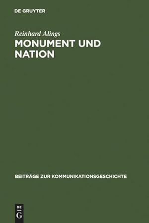 Seller image for Monument und Nation : Das Bild vom Nationalstaat im Medium Denkmal - zum Verhltnis von Nation und Staat im deutschen Kaiserreich 1871-1918 for sale by AHA-BUCH GmbH