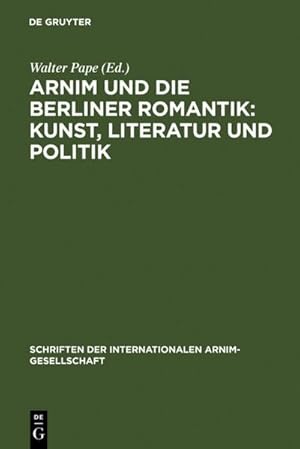 Bild des Verkufers fr Arnim und die Berliner Romantik: Kunst, Literatur und Politik : Berliner Kolloquium der Internationalen Arnim-Gesellschaft zum Verkauf von AHA-BUCH GmbH