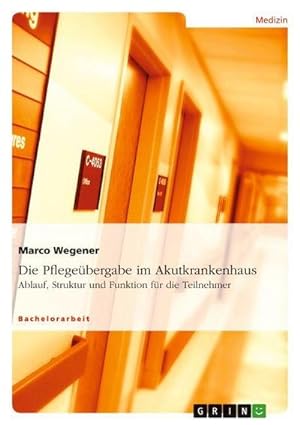 Seller image for Die Pflegebergabe im Akutkrankenhaus : Ablauf, Struktur und Funktion fr die Teilnehmer for sale by AHA-BUCH GmbH