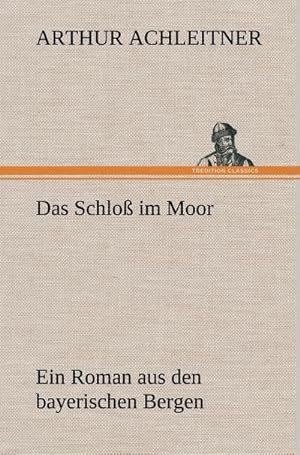 Bild des Verkufers fr Das Schlo im Moor : Ein Roman aus den bayerischen Bergen zum Verkauf von AHA-BUCH GmbH