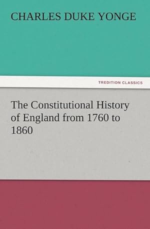 Bild des Verkufers fr The Constitutional History of England from 1760 to 1860 zum Verkauf von AHA-BUCH GmbH