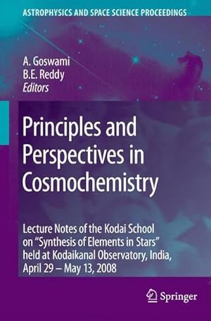 Immagine del venditore per Principles and Perspectives in Cosmochemistry : Lecture Notes of the Kodai School on 'Synthesis of Elements in Stars' held at Kodaikanal Observatory, India, April 29 - May 13, 2008 venduto da AHA-BUCH GmbH