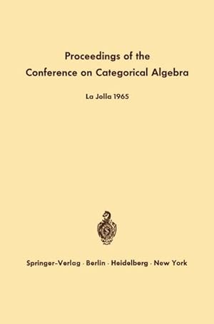 Imagen del vendedor de Proceedings of the Conference on Categorical Algebra : La Jolla 1965 a la venta por AHA-BUCH GmbH