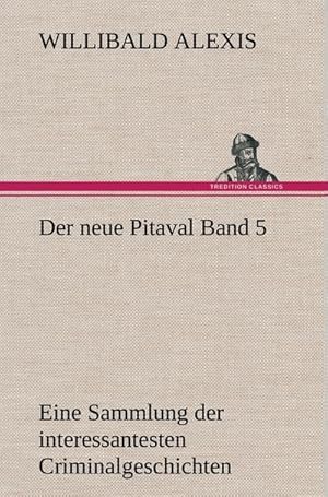 Bild des Verkufers fr Der neue Pitaval Band 5 : Eine Sammlung der interessantesten Criminalgeschichten aller Lnder aus lterer und neuerer Zeit zum Verkauf von AHA-BUCH GmbH