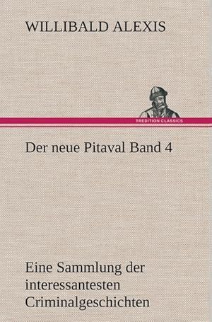 Bild des Verkufers fr Der neue Pitaval Band 4 : Eine Sammlung der interessantesten Criminalgeschichten aller Lnder aus lterer und neuerer Zeit. zum Verkauf von AHA-BUCH GmbH