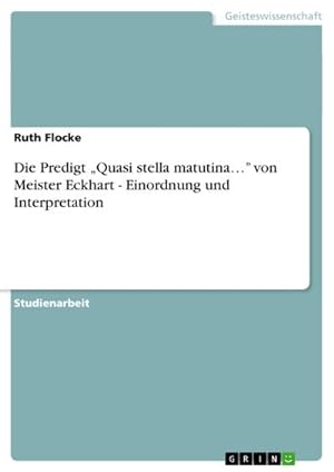 Imagen del vendedor de Die Predigt Quasi stella matutina von Meister Eckhart - Einordnung und Interpretation a la venta por AHA-BUCH GmbH