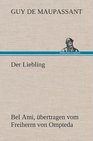 Immagine del venditore per Der Liebling (Bel Ami, bertragen vom Freiherrn von Ompteda) venduto da AHA-BUCH GmbH