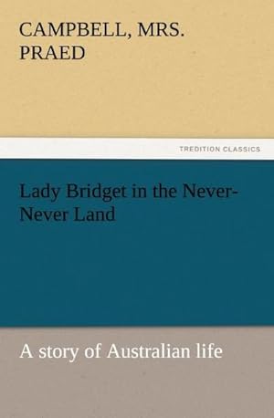 Bild des Verkufers fr Lady Bridget in the Never-Never Land: a story of Australian life zum Verkauf von AHA-BUCH GmbH