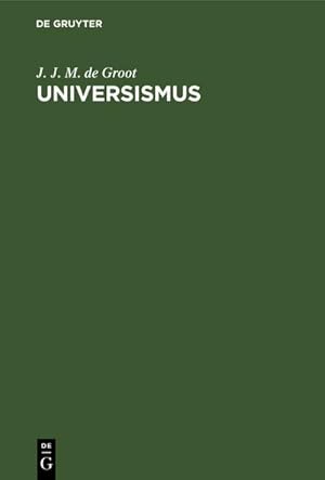 Bild des Verkufers fr Universismus : Die Grundlage der Religion und Ethik, des Staatswesens und der Wissenschaften Chinas zum Verkauf von AHA-BUCH GmbH