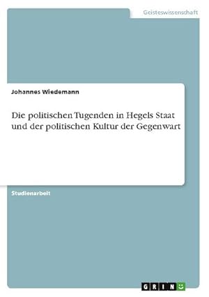 Bild des Verkufers fr Die politischen Tugenden in Hegels Staat und der politischen Kultur der Gegenwart zum Verkauf von AHA-BUCH GmbH