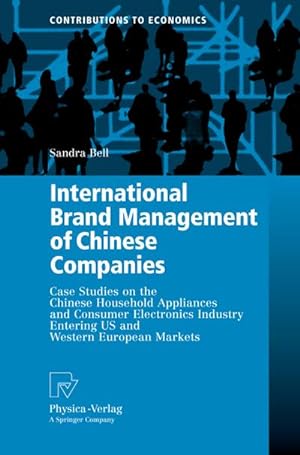 Immagine del venditore per International Brand Management of Chinese Companies : Case Studies on the Chinese Household Appliances and Consumer Electronics Industry Entering US and Western European Markets venduto da AHA-BUCH GmbH