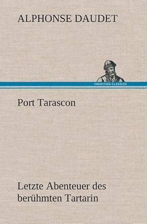 Bild des Verkufers fr Port Tarascon - Letzte Abenteuer des berhmten Tartarin : Letzte Abenteuer des berhmten Tartarin. zum Verkauf von AHA-BUCH GmbH