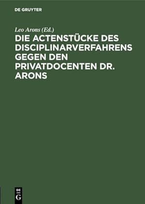 Bild des Verkufers fr Die Actenstcke des Disciplinarverfahrens gegen den Privatdocenten Dr. Arons zum Verkauf von AHA-BUCH GmbH