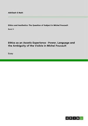 Bild des Verkufers fr Ethics as an Ascetic Experience - Power, Language and the Ambiguity of the Visible in Michel Foucault zum Verkauf von AHA-BUCH GmbH