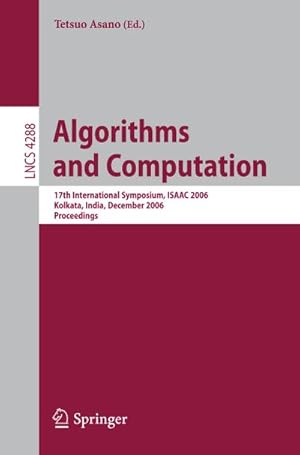 Bild des Verkufers fr Algorithms and Computation : 17th International Symposium, ISAAC 2006, Kolkata, India, December 18-20, 2006, Proceedings zum Verkauf von AHA-BUCH GmbH