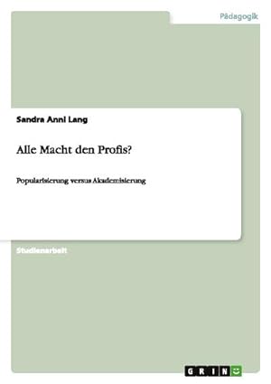 Bild des Verkufers fr Alle Macht den Profis? : Popularisierung versus Akademisierung zum Verkauf von AHA-BUCH GmbH
