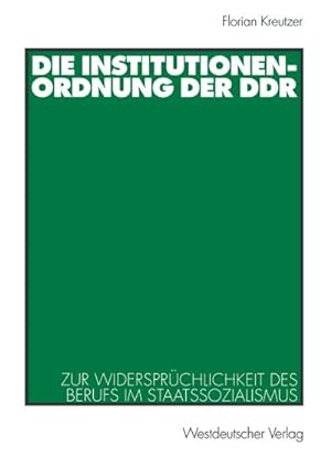 Seller image for Die Institutionenordnung der DDR : Zur Widersprchlichkeit des Berufs im Staatssozialismus for sale by AHA-BUCH GmbH