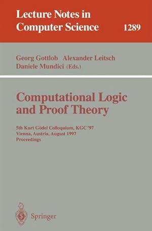 Image du vendeur pour Computational Logic and Proof Theory : 5th Kurt Gdel Colloquium, KGC'97, Vienna, Austria, August 25-29, 1997, Proceedings mis en vente par AHA-BUCH GmbH