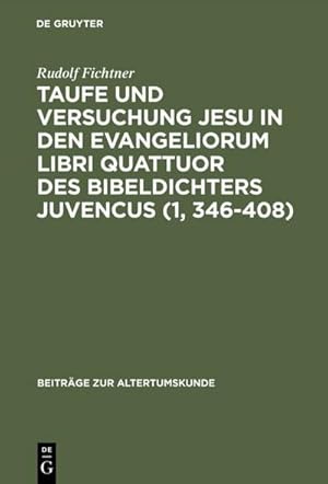 Imagen del vendedor de Taufe und Versuchung Jesu in den Evangeliorum libri quattuor des Bibeldichters Juvencus (1, 346408) a la venta por AHA-BUCH GmbH